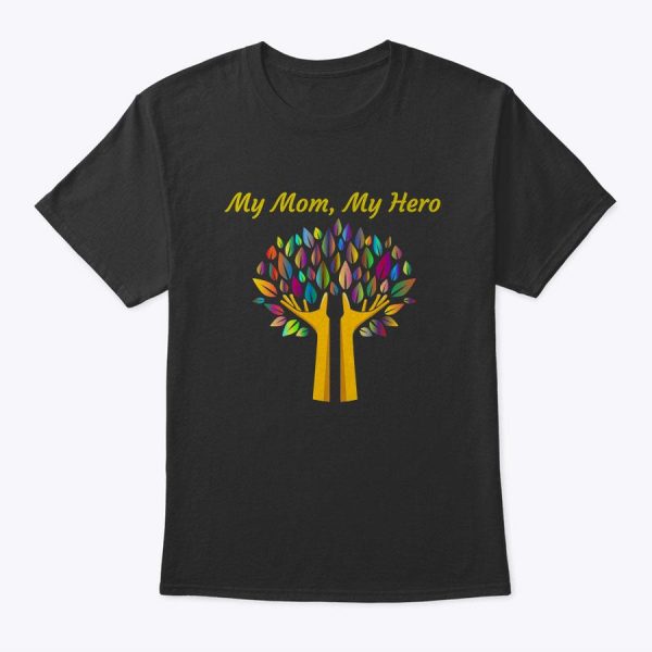 My Mom, My Hero Tree Of Life Mother’s Day Celebration T-Shirt