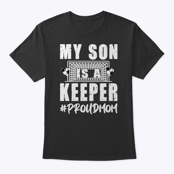 My Son Is A Keeper Proud Soccer Goalkeeper Mom T-Shirt