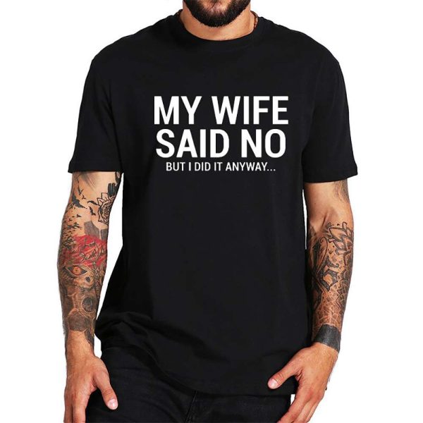 My Wife Said No But I Did It Funny Birthday Gift for Wife T-Shirt – Best gifts your whole family