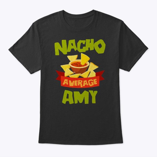 Nacho Average Amy Funny Birthday Personalized Name Gift T-Shirt