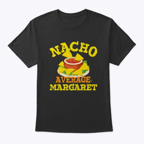Nacho Average Margaret Funny Birthday Personalized Name Gift T-Shirt