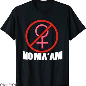 No Ma’am T-shirt