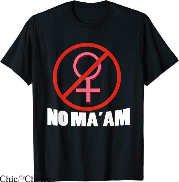 No Ma’am T-shirt