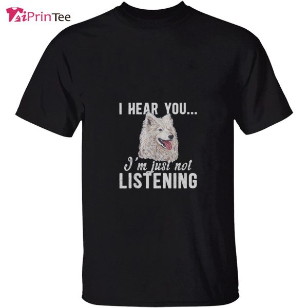 Not Listening Samoyed Owner Samoyed Lover Samoyed Dad T-Shirt – Best gifts your whole family