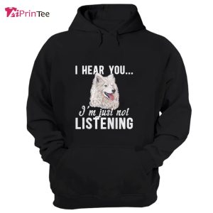 Not Listening Samoyed Owner Samoyed Lover Samoyed Dad T Shirt Best gifts your whole family 3