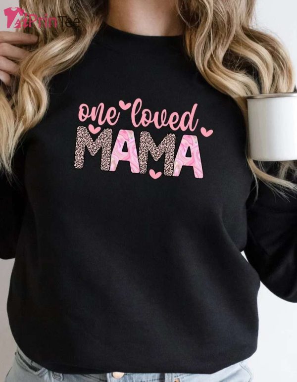 One Loved Mama Mother’s Day Gift T-Shirt – Best gifts your whole family