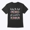 Only The Best Moms Get Promoted To Mommom Grandma Gift T-Shirt