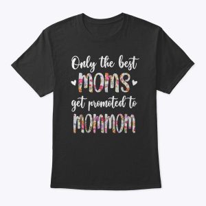 Only The Best Moms Get Promoted To Mommom Grandma Gift T-Shirt