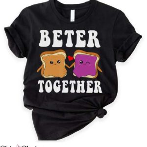Peanut Butter And Jelly T Shirt Better Together Shirt
