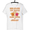 Peanut Butter And Jelly T Shirt Peanut Butter To My Jelly