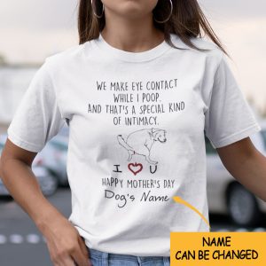 Personalized We Make Eye Contact While I Poop Dog Mom Shirt