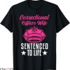 Prison Wife T-shirt Funny Correctional Officer Wife Sentenced