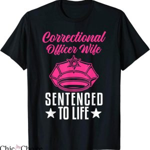 Prison Wife T-shirt Funny Correctional Officer Wife Sentenced