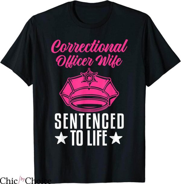 Prison Wife T-shirt Funny Correctional Officer Wife Sentenced