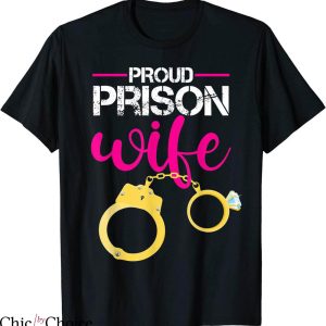 Prison Wife T-shirt Proud To Be Wifes Prisoner Just Married