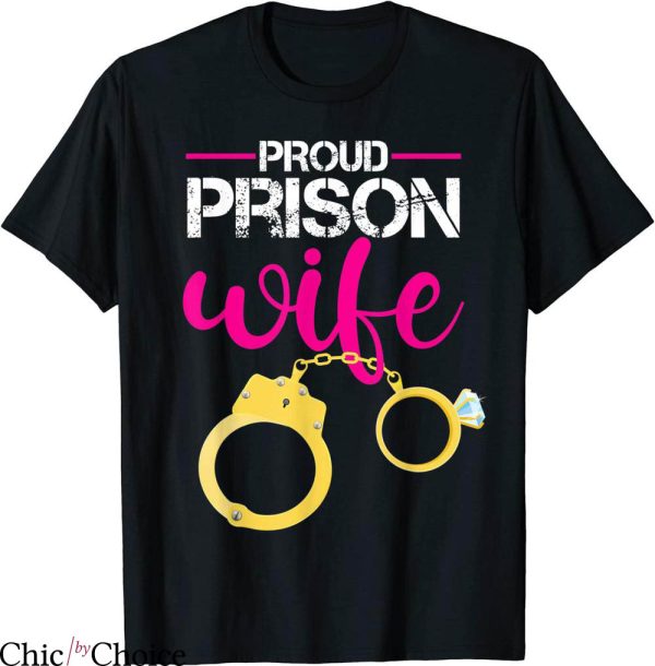 Prison Wife T-shirt Proud To Be Wifes Prisoner Just Married