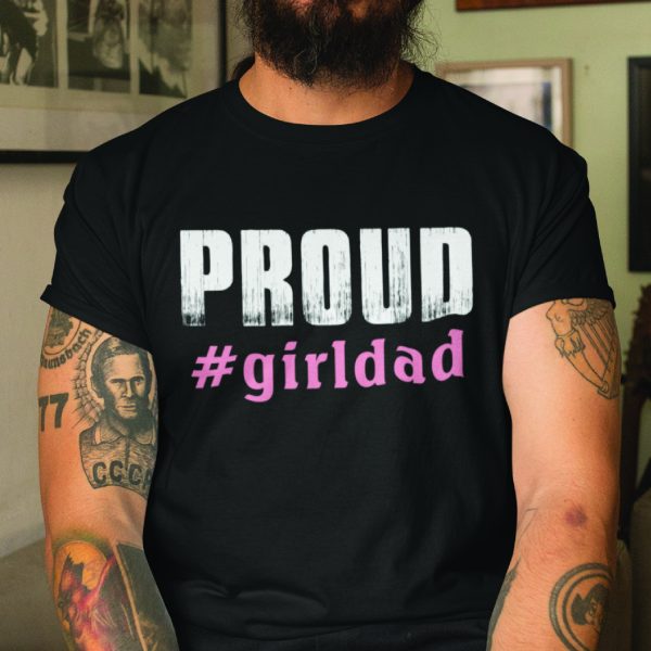 Proud Girl Dad T Shirt