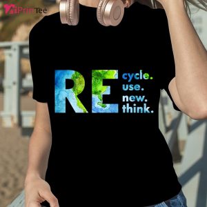 Recycle Reuse Renew Rethink Crisis Environmental Activism T-Shirt – Best gifts your whole family