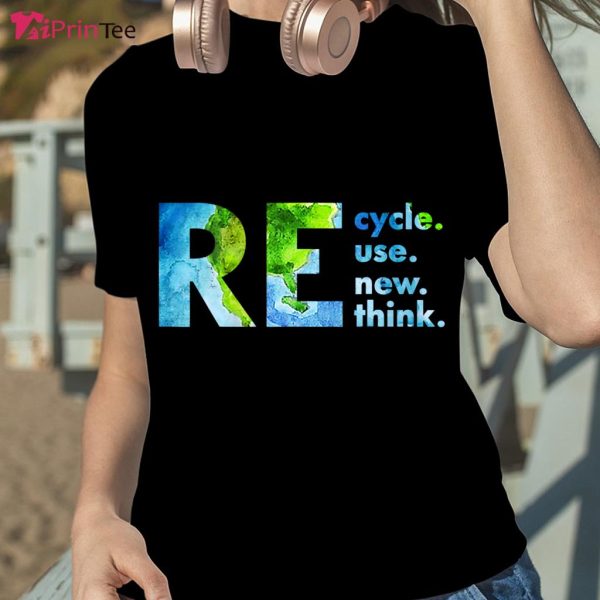 Recycle Reuse Renew Rethink Crisis Environmental Activism T-Shirt – Best gifts your whole family