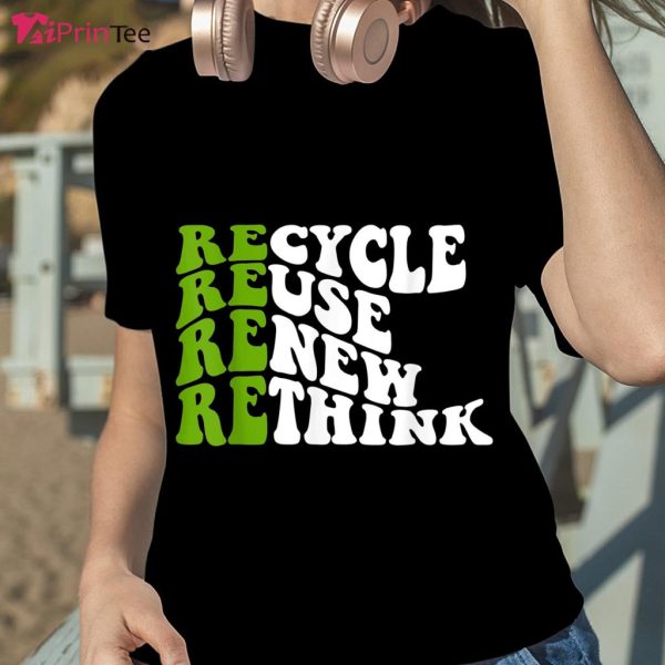 Recycle Reuse Renew Rethink Shirt Environment Lovers Groovy T-Shirt – Best gifts your whole family