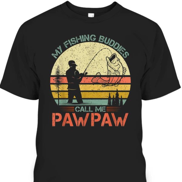 Retro Father’s Day T-Shirt My Fishing Buddies Call Me Pawpaw Gift For Fishing Lovers