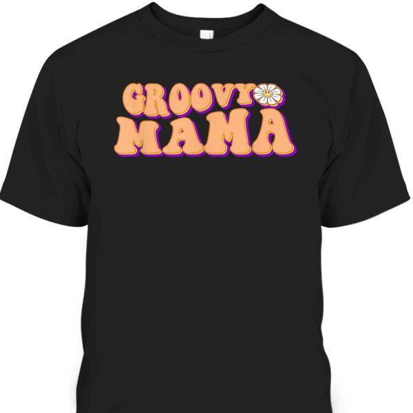 Retro Groovy Mama Mother’s Day T-Shirt Best Gift For Mom