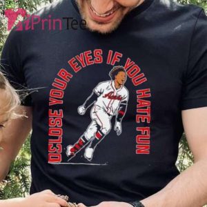 Ronald Acuna Jr. Atlanta Braves Close Your Eyes If You Hate Fun 2023 T-Shirt – Best gifts your whole family