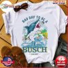 Shark Bad Day To Be A Busch Light Shirt