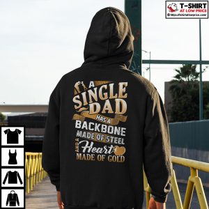 Single Dad A Single Dad Has A Backbone Made Of Steel Shirt 2 Single Dad A Single Dad Has A Backbone Made Of Steel Shirt 3