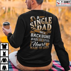 Single Dad A Single Dad Has A Backbone Made Of Steel Shirt 3 Single Dad A Single Dad Has A Backbone Made Of Steel Shirt 4