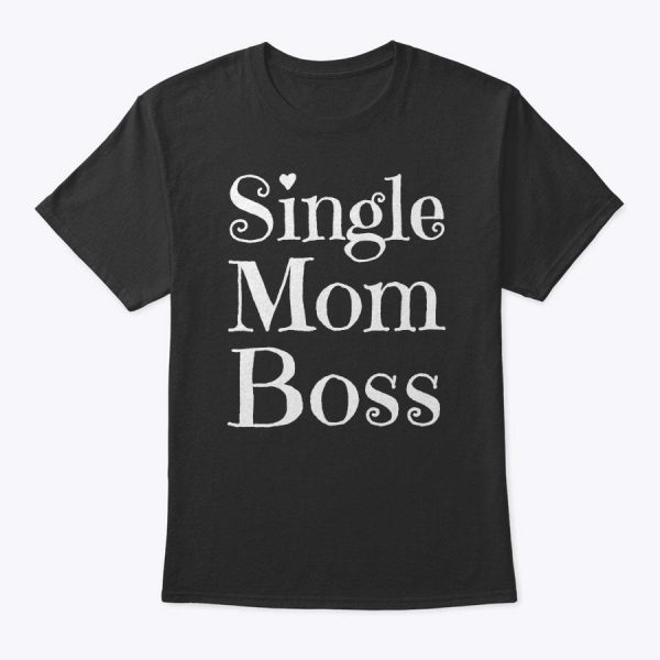 Single Mom Boss Mommy Mother Woman Mothers Women Funny Girl T-Shirt