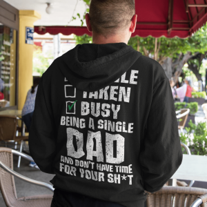 Single Taken Busy Being A Single Dad And Don’t Have Time For Your Shit Shirt