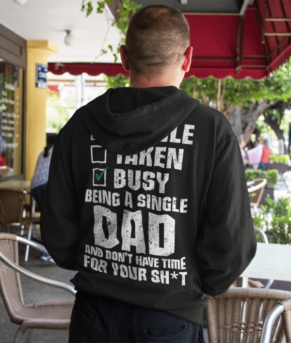 Single Taken Busy Being A Single Dad And Don’t Have Time For Your Shit Shirt