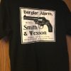 Smith And Wesson T-shirt The Best Is A Gun Burglar Alarm