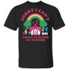 Sorry I Can’t I Have To Water My Flowers T-Shirts, Hoodies, Long Sleeve
