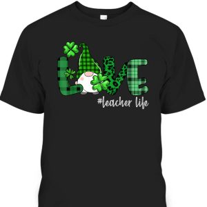 St Patrick’s Day T-Shirt Love Teacher Life Shamrock Gift For Gnome Lovers