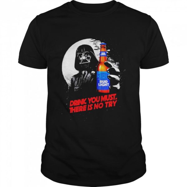 Star Wars Darth Vader Loves Bud Light T-Shirt Drink You Must There Is No Try