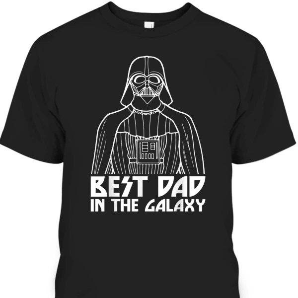 Star Wars Father’s Day T-Shirt Darth Vader Best Dad In Galaxy Gift For Dad Who Has Everything