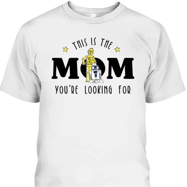 Star Wars Mother’s Day T-Shirt This Is The Mom You’re Looking For
