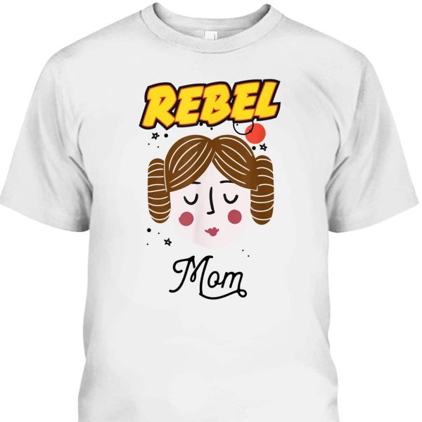 Star Wars Princess Leia Rebel Mom Mother’s Day T-Shirt