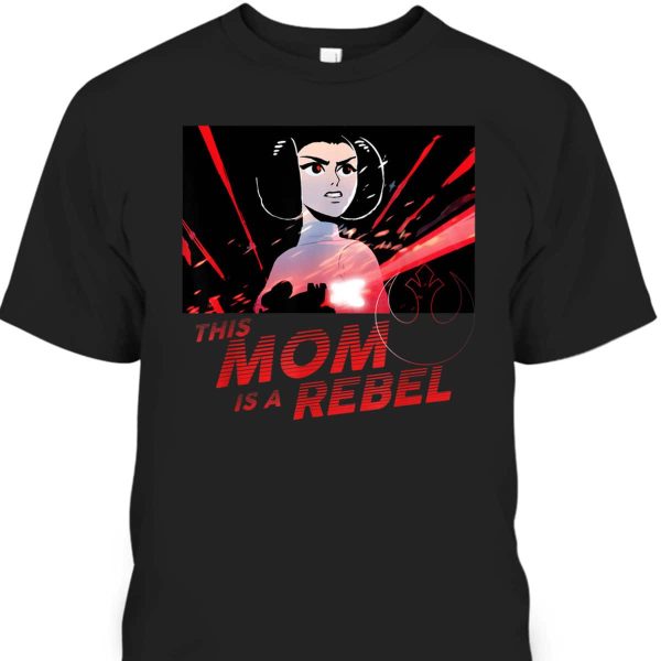 Star Wars Princess Leia This Mom Is A Rebel Mother’s Day T-Shirt
