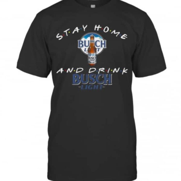 Stay Home And Drink Busch Light Beer T-Shirt