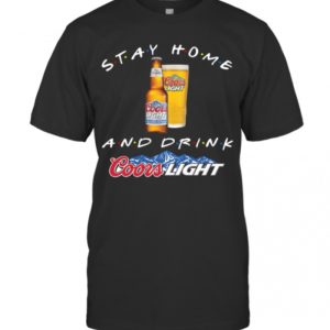 Stay Home And Drink Coors Light T-Shirt