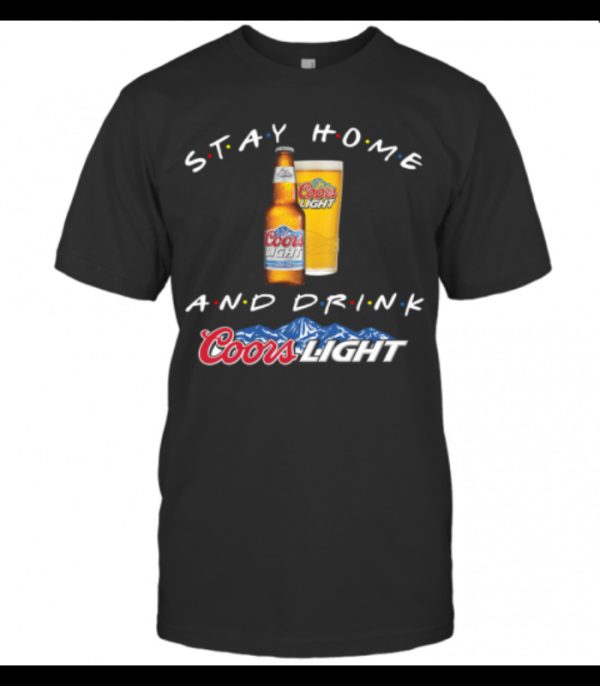 Stay Home And Drink Coors Light T-Shirt