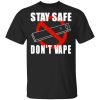 Stay Safe Don’t Vape T-Shirts, Hoodies, Long Sleeve