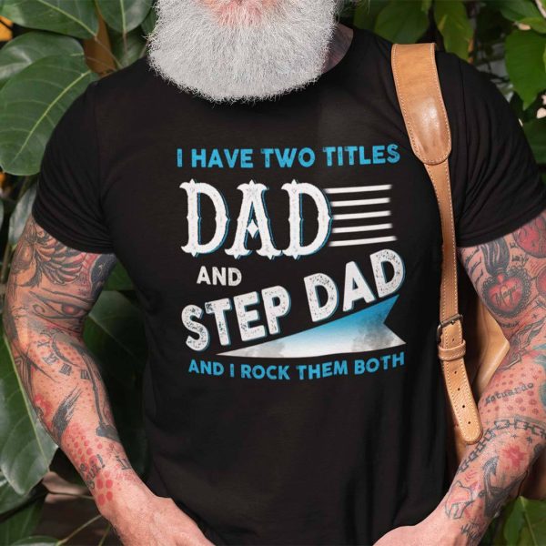 Stepdad Shirt Two Titles Dad And Step Dad I Rock Them Both