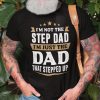 Stepped Dad Shirt Not The Stepdad Just The Dad Stepped Up