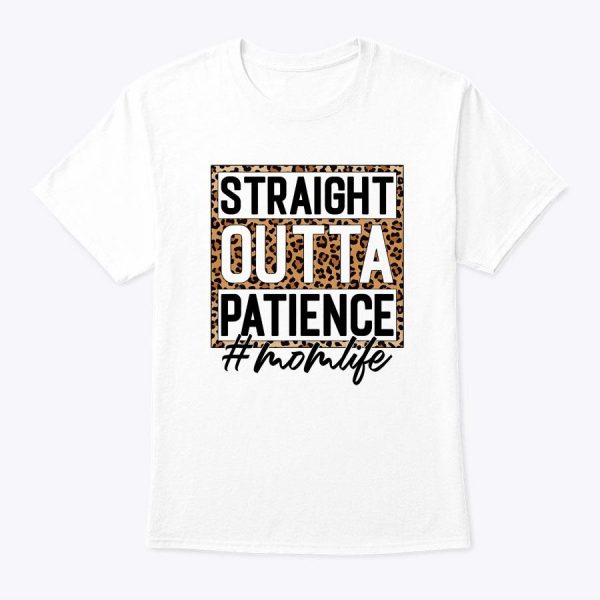 Straight Outta Patience Hashtag Mom Life Humor Mother’s Day T-Shirt
