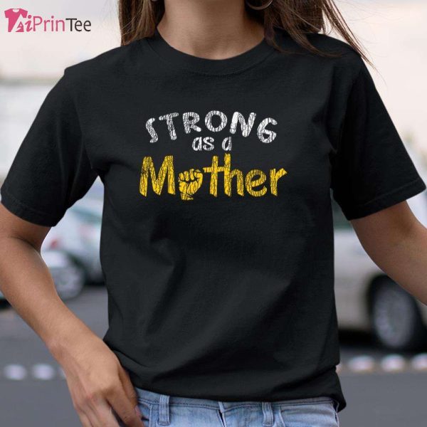 Strong As A Mother Powerful Tough As A Mom T-Shirt – Best gifts your whole family