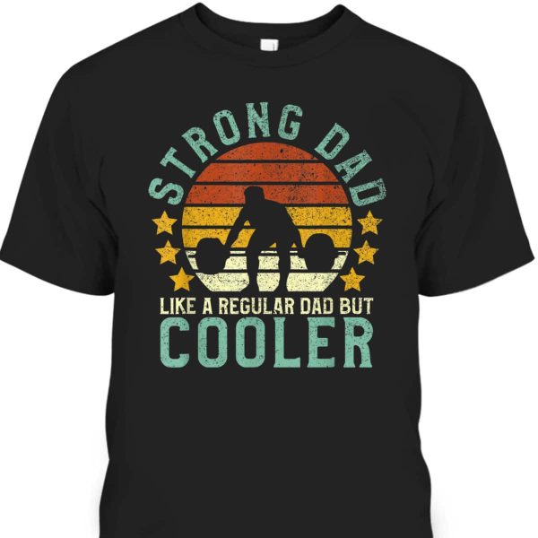 Strong Dad Father’s Day T-Shirt Gift For Dad From Son